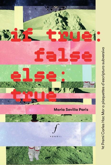 IF TRUE, FALSE; ELSE, TRUE | 9788412146349 | SEVILLA PARIS, MARIA