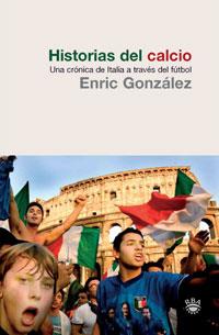 HISTORIAS DE CALCIO  N. ED. | 9788498678161 | GONZALEZ TORRALBA, ENRIC
