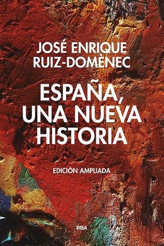 ESPAÑA, UNA  NUEVA HISTORIA. EDICIÓN AMPLIADA. | 9788490567845 | RUIZ DOMENEC, JOSE ENRIQUE