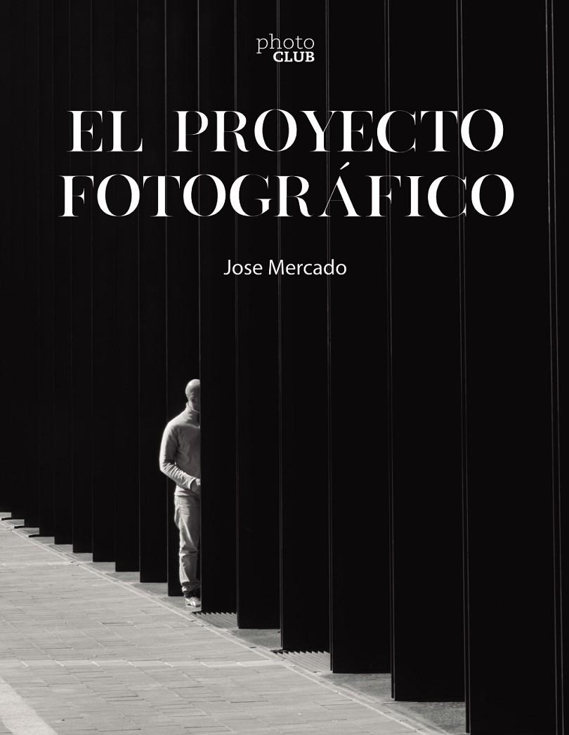 EL PROYECTO FOTOGRÁFICO | 9788441546851 | MERCADO, JOSE
