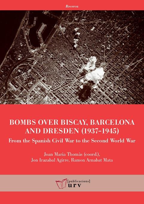 BOMBS OVER BISCAY, BARCELONA AND DRESDEN | 9788484247463 | THOMÀS, JOAN MARIA/IRAZABAL AGIRRE, JON/ARNABAT MATA, RAMON