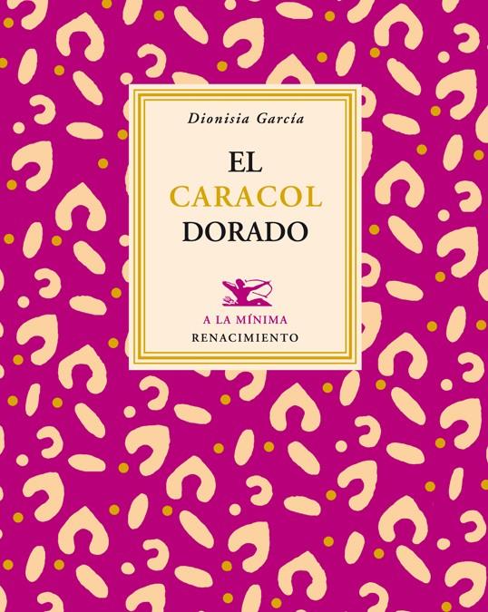 EL CARACOL DORADO | 9788484726531 | GARCÍA, DIONISIA