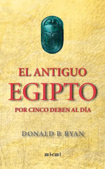 EL ANTIGUO EGIPTO POR CINCO DEBEN AL DÍA | 9788446037880 | RYAN, DONALD P.
