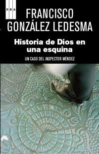HISTORIA DE DIOS EN UNA ESQUINA | 9788490060537 | GONZALEZ LEDESMA, FRANCISCO