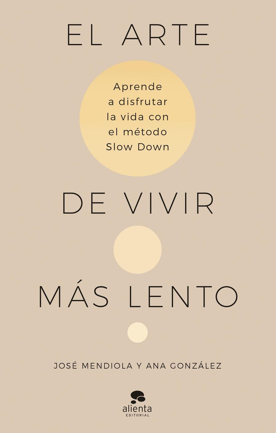 EL ARTE DE VIVIR MÁS LENTO | 9788413442938 | MENDIOLA, JOSÉ/GONZÁLEZ, ANA