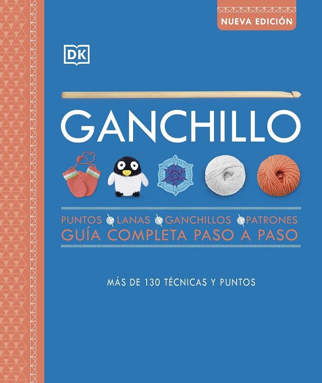 GANCHILLO. GUÍA COMPLETA PASO A PASO (NUEVA EDICIÓN) | 9780241595121 | DK