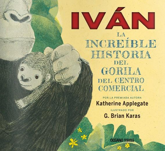 IVAN. LA INCREIBLE HISTORIA DEL GORILA DEL CENTRO | 9786077359180 | APPLEGATE, KATHERINE