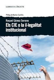CIE O LA IL LEGALITAT INSTITUCIONAL,ELS - CAT | 9788494582677 | RAQUEL GÁMEZ SERRANO