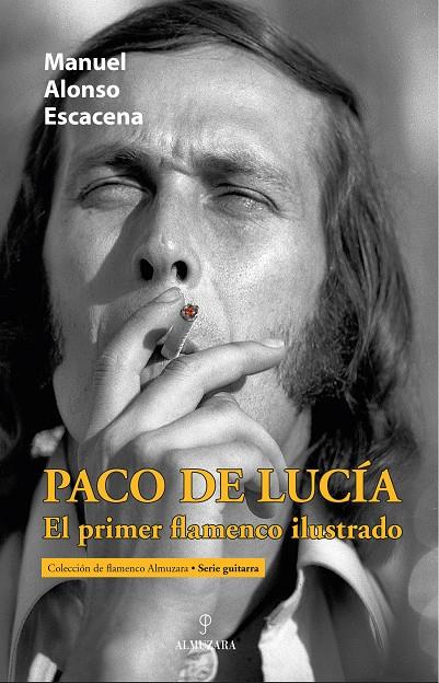 PACO DE LUCÍA, EL PRIMER FLAMENCO ILUSTRADO | 9788411318907 | MANUEL ALONSO ESCACENA