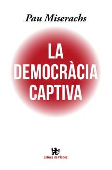 LA DEMOCRÀCIA CAPTIVA | 9788494537622 | MISERACHS SALA, PAU