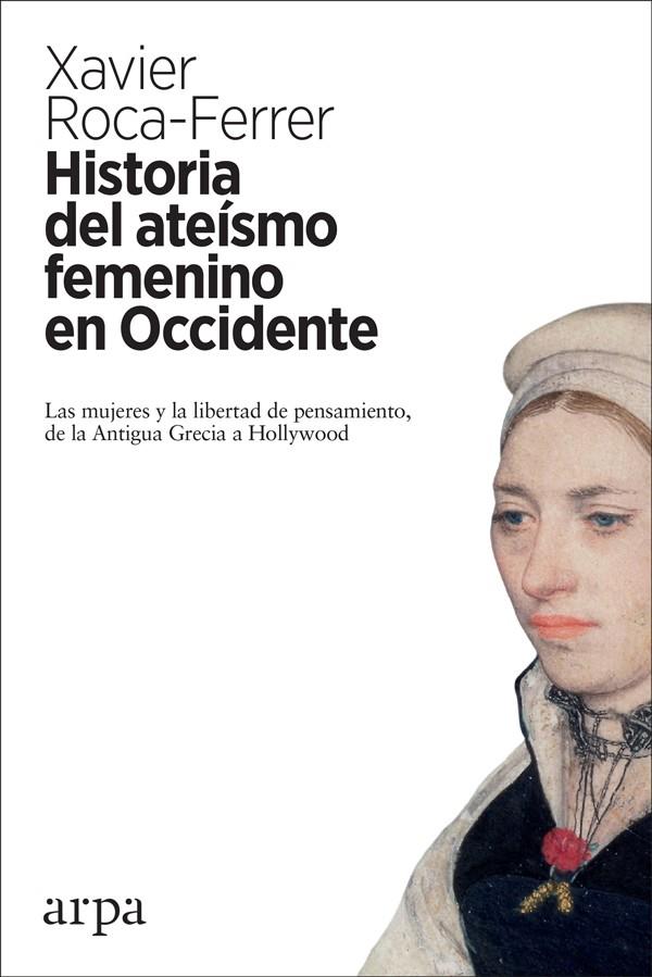 HISTORIA DEL ATEÍSMO FEMENINO EN OCCIDENTE | 9788416601868 | ROCA-FERRER, XAVIER