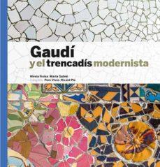 GAUDÍ Y EL TRENCADÍS MODERNISTA | 9788484788386 | VIVAS ORTIZ, PERE/FREIXA, MIREIA/SALINÉ, MARTA