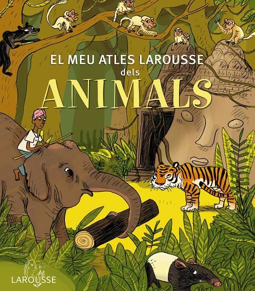 EL MEU ATLES LAROUSSE DELS ANIMALS | 9788415785569 | LAROUSSE EDITORIAL