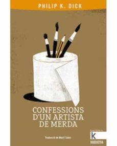 CONFESSIONS D'UN ARTISTA DE MERDA - CATALA | 9788416804801 | DICK, PHILIP K.