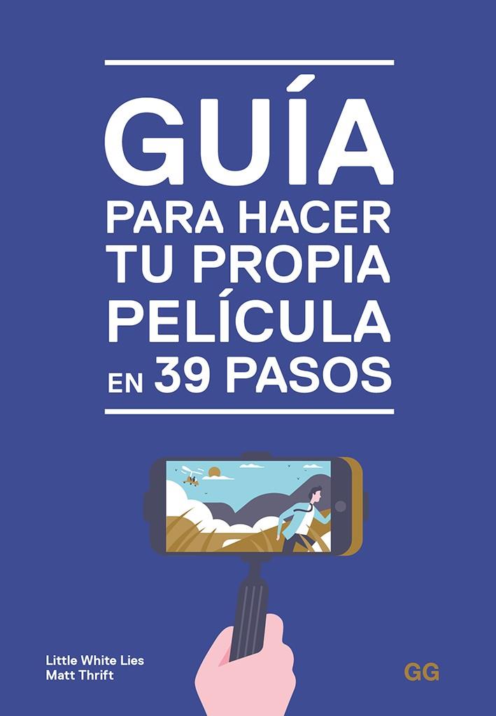 GUÍA PARA HACER TU PROPIA PELÍCULA EN 39 PASOS | 9788425231032 | LITTLE WHITE LIES/THRIFT, MATT