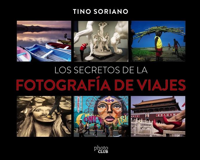 LOS SECRETOS DE LA FOTOGRAFÍA DE VIAJES | 9788441540095 | SORIANO, TINO