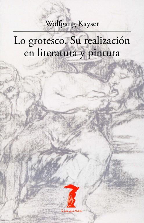LO GROTESCO. SU REALIZACIÓN EN LITERATURA Y PINTURA | 9788477746942 | KAYSER, WOLFGANG