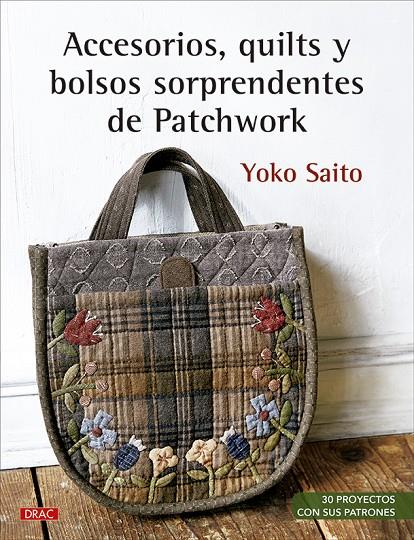 ACCESORIOS, QUILTS Y BOLSOS SORPRENDENTES DE PATCHWORK | 9788498746778 | SAITO, YOKO