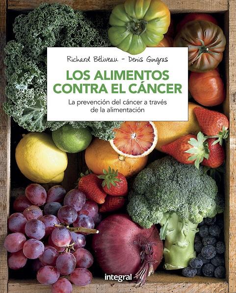 LOS ALIMENTOS CONTRA EL CANCER (N. ED) | 9788491180845 | BELIVEAU , RICHARD/GINGRAS , DENIS