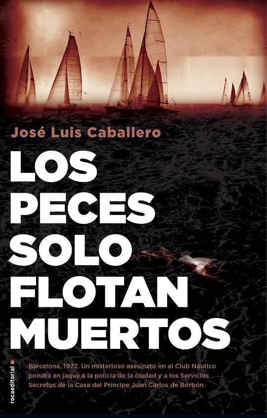 LOS PECES SOLO FLOTAN MUERTOS | 9788417968045 | CABALLERO, JOSÉ LUIS