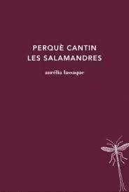 PERQUÈ CANTIN LES SALAMANDRES | 9788494745256 | LASSAQUE, AURÉLIA