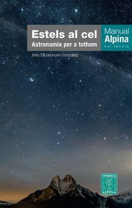 ESTELS AL CEL. ASTRONOMIA PER A TOTHOM -ALPINA | 9788480909532 | DIBARBOURE, INES