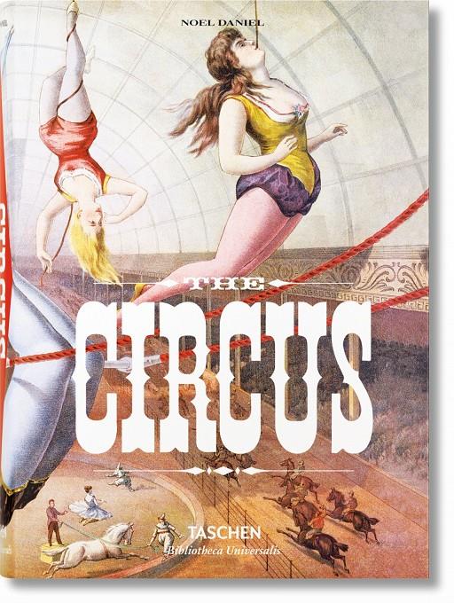 THE CIRCUS. 1870S–1950S | 9783836542333 | GRANFIELD, LINDA/DAHLINGER, FRED