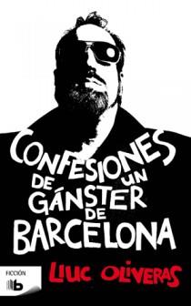 CONFESIONES DE UN GÁNGSTER DE BARCELONA | 9788498726213 | OLIVERAS, LLUC