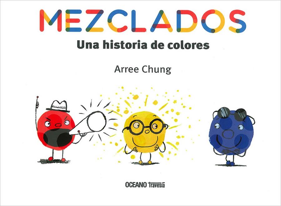 MEZCLADOS. UNA HISTORIA DE COLORES | 9786075276618 | CHUNG, ARREE