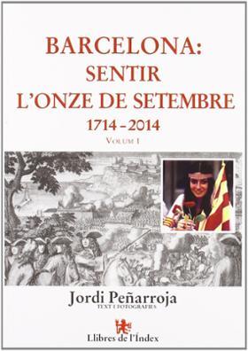 BARCELONA SENTIR L'ONZE DE SETEMBRE 1714 - 2014 | 9788496563551 | PEÑARROJA, JORDI
