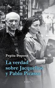 LA VERDAD SOBRE JACQUELINE Y PABLO PICASSO | 9788494226601 | DUPONT, PEPITA