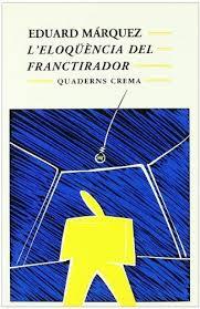 L'ELOQÜÈNCIA DEL FRANCTIRADOR | 9788477272106 | MÁRQUEZ TAÑA, EDUARD