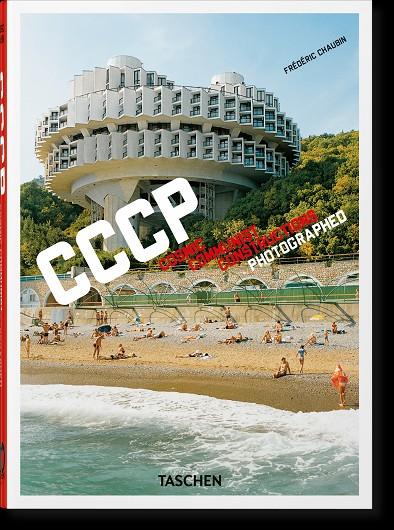 FRÉDÉRIC CHAUBIN. CCCP. COSMIC COMMUNIST CONSTRUCTIONS PHOTOGRAPHED. 40TH ED. | 9783836587792 | CHAUBIN, FRÉDÉRIC