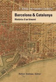 BARCELONA & CATALUNYA HISTÒRIA D'UN BINOMI | 9788423208258 | HERNANDEZ CARDONA, F.XAVIER