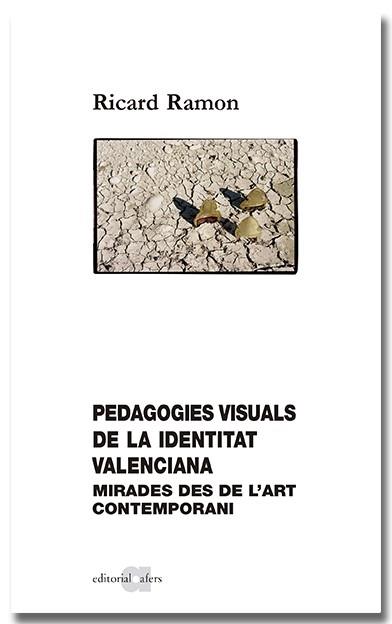 PEDAGOGIES VISUALS DE LA IDENTITAT VALENCIANA. MIRADES DES DE L'ART CONTEMPORANI | 9788418618802 | RAMÓN CAMPS, RICARD