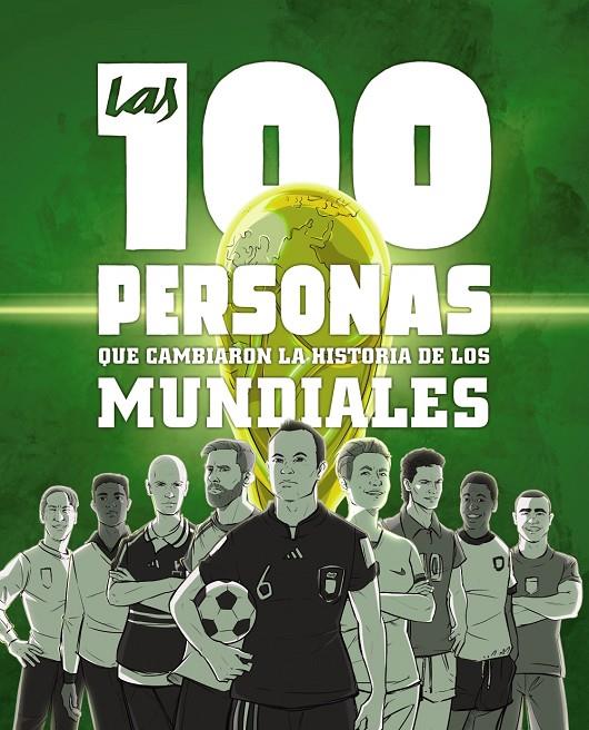 LAS 100 PERSONAS QUE CAMBIARON LA HISTORIA DE LOS MUNDIALES | 9788441546622 | GONZÁLEZ ROBLES, GUILLERMO