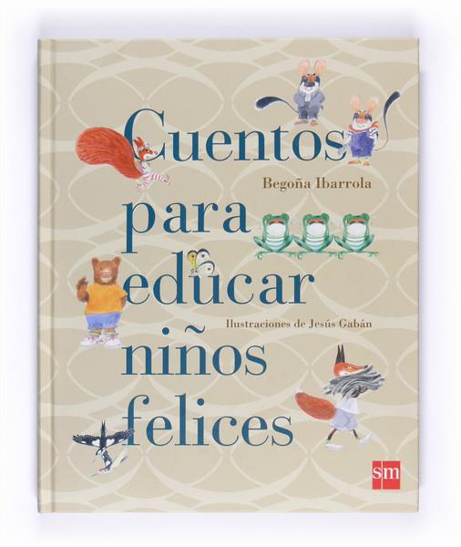 CUENTOS PARA EDUCAR NIÑOS FELICES | 9788467543131 | IBARROLA, BEGOÑA