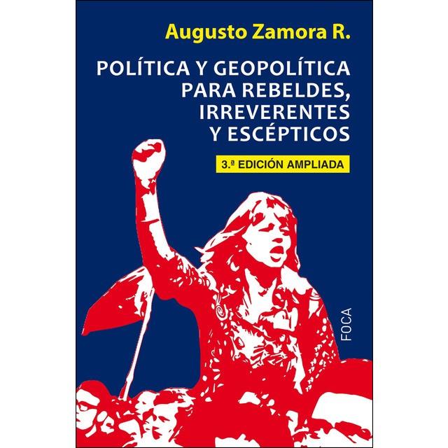 POLÍTICA Y GEOPOLÍTICA PARA REBELDES, IRREVERENTES Y ESCÉPTICOS | 9788416842247 | ZAMORA RODRÍGUEZ, AUGUSTO