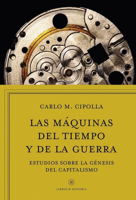LAS MÁQUINAS DEL TIEMPO Y DE LA GUERRA | 9788416771745 | CIPOLLA, CARLO M.