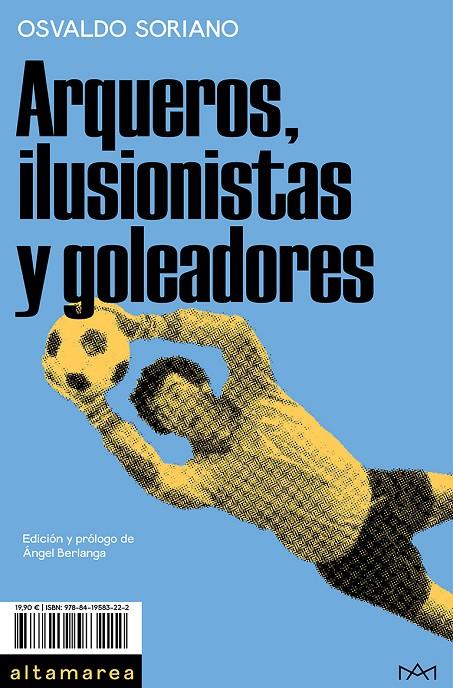 ARQUEROS, ILUSIONISTAS Y GOLEADORES | 9788419583222 | SORIANO, OSVALDO