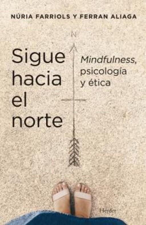 SIGUE HACIA EL NORTE: MINDFULNESS, PSICOLOGIA Y ETICA | 9788425449550 | NURIA FARRIOLS