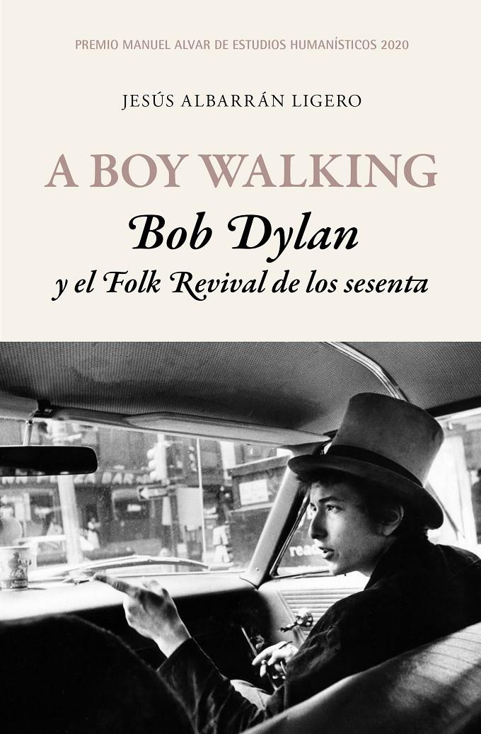 A BOY WALKING. BOB DYLAN Y EL FOLK REVIVAL DE LOS SESENTA | 9788417453503 | ALBARRÁN LIGERO, JESÚS