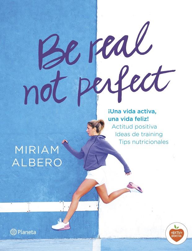 BE REAL, NOT PERFECT | 9788408144724 | MIRIAM ALBERO