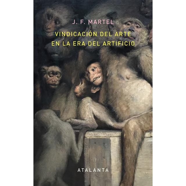 VINDICACIÓN DEL ARTE EN LA ERA DEL ARTIFICIO | 9788494613616 | MARTEL, J. F.