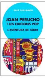JOAN PERUCHO I LES EDICIONS POP. L’AVENTURA DE TÀBER | 9788491562986 | GUILLAMON, JULIÀ