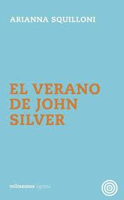 VERANO DE JOHN SILVER, EL | 9788494585777 | ARIANNA SQUILLONI