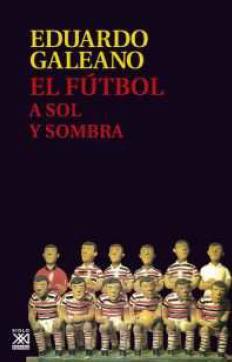 EL FÚTBOL A SOL Y SOMBRA | 9788432317729 | GALEANO, EDUARDO H.