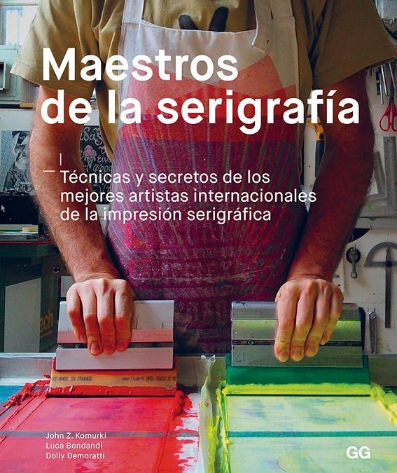 MAESTROS DE LA SERIGRAFÍA | 9788425231049 | KOMURKI, JOHN/BENDANDI, LUCA/DEMORATTI, DOLLY