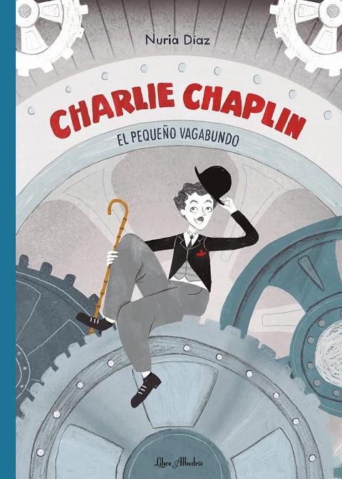 CHARLIE CHAPLIN: EL PEQUEÑO VAGABUNDO | 9788412820003 | DÍAZ, NURIA
