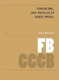 FEMINISME, UNA REVOLUCIÓ SENSE MODEL / FEMINISM, A REVOLUTION WITHOUT A MODEL | 9788409067541 | BIRULÉS BERTRAN, FINA